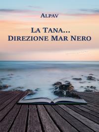 La Tana... direzione Mar Nero