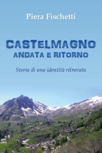 Castelmagno Andata e Ritorno. Storia di un'identità ritrovata