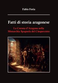 Fatti di storia aragonese - La Corona d’Aragona nella Monarchia Spagnola del Cinquecento