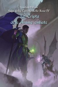 Saga della Corona delle Rose - La Cripta delle Anime esiliate Vol.4