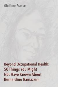 Beyond Occupational Health: 50 Things You Might Not Have Known About Bernardino Ramazzini