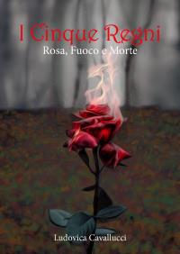 I Cinque Regni - Rosa, Fuoco e Morte