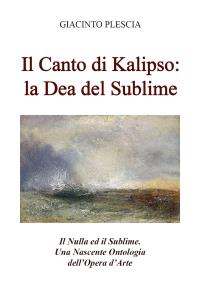 Il Canto di Kalipso: la Dea del Sublime. Il Nulla ed il Sublime. Una Nascente Ontologia dell’Opera d’Arte.