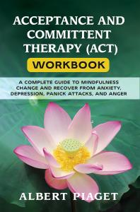 ACCEPTANCE AND COMMITTENT THERAPY (ACT) WORKBOOK