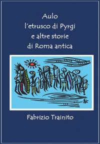 Aulo  l’etrusco di Pyrgi  e altre storie di Roma antica