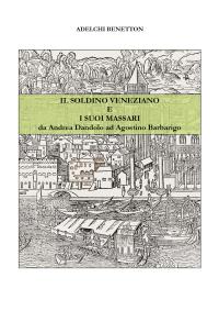 Il soldino veneziano e i suoi massari - da Andrea Dandolo ad Agostino Barbarigo