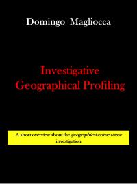 INVESTIGATIVE GEOGRAPHICAL PROFILING. A short overview about the geographical crime scene investigation