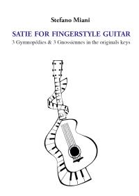 Satie for fingerstyle guitar. 3 Gymnopédies & 3 Gnossiennes in the originals keys
