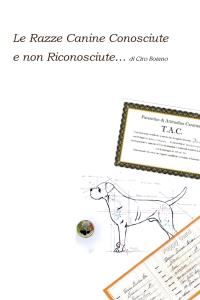 Le Razze Canine Conosciute e non Riconosciute… di Ciro Boiano