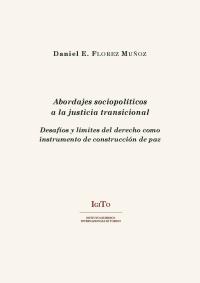 Abordajes sociopolíticos a la justicia transicional. Desafíos y límites del derecho como instrumento de construcción de paz