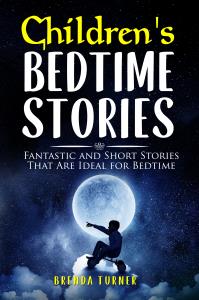 Children's Bedtime Stories. Fantastic and Short Stories That Are Ideal for Bedtime