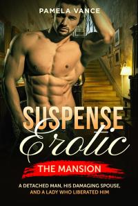 Suspense Erotica. The Mansion. A detached man, his damaging spouse, and a lady who liberated him.