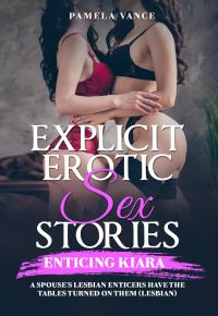 Explicit Erotic Sex Stories. Enticing KIARA. A spouse's lesbian enticers have the tables turned on them (Lesbian)