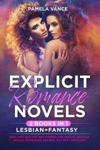Explicit Romance Novels (2 Books in 1). Lesbian+Fantasy Real and Explicit Sex Stories for Adults. Erotica Books, Forbidden Desires, Hot Sexy Romance