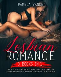 Lesbian Romance (3 Books in 1). The best sex stories for lesbian people who want to explore and act out their fantasies with their partner!