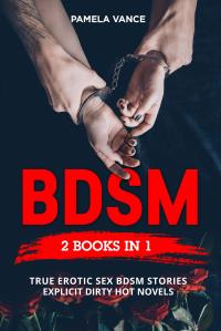 BDSM (2 Books in 1). True Erotic Sex Bdsm Stories: EXPLICIT DIRTY HOT NOVELS