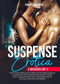 Suspense Erotica (2 Books in 1). Erotic stories where you are always on the verge of figuring out what the truth is because of the profile of books with a suspense theme and an atmosphere where you never know what will happen!
