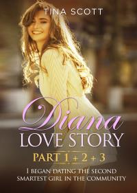 Diana Love Story (PT. 1 + PT.2 + PT3). I began dating the second smartest girl in the community