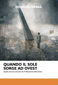 Quando il sole sorge ad Ovest. Quelle persone semplici dei Professionisti della Salute