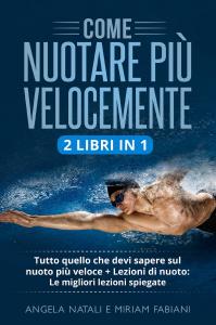 Come nuotare più velocemente (2 Libri in 1)