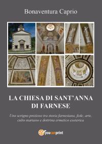 La Chiesa di S. Anna di Farnese - uno scrigno prezioso tra storia farnesiana, fede, arte, culto mariano e dottrina ermetico esoterica ed alchemico-ermetica