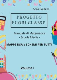 Progetto Fuori classe - Manuale di Matematica - Scuola media - Mappe DSA e Schemi per tutti