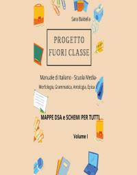 Progetto Fuori Classe - Manuale di Italiano - Scuola Media - Mappe dsa e schemi per tutti