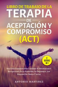 Libro de trabajo de la terapia de aceptación y compromiso (act) (2 books in 1)