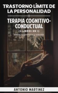 TRASTORNO LÍMITE DE LA PERSONALIDAD + Terapia cognitivo-conductual (2 libros en 1)