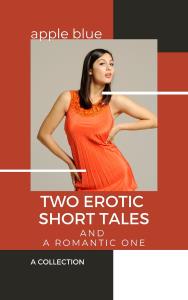 Two Erotic Short Tales and a Romantic One