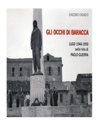 Gli occhi di Baracca - Lugo 1946/1950 nelle foto di Paolo Guerra