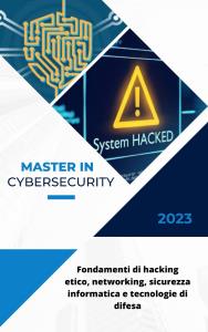 Cybersecurity: Fondamenti di hacking etico, networking, sicurezza informatica e tecnologie di difesa