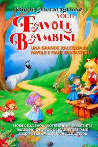 Favole per Bambini Una grande raccolta di favole e fiabe fantastiche. (Vol.11)