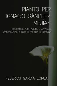 Pianto per Ignacio Sánchez Mejías. Traduzione a cura di Valerio Di Stefano