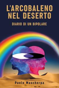 L'arcobaleno nel deserto - Diario di un bipolare