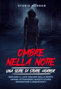 Ombre nella notte: una serie di storie horror Vol.1
