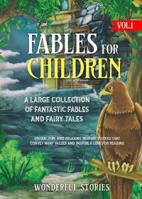 Fables for Children  A large collection of fantastic fables and fairy tales. (Vol.1)