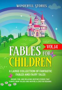Fables for Children  A large collection of fantastic fables and fairy tales. (Vol.14)