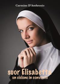 Ssuor Elisabetta un ciclone in convento