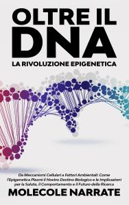 Oltre il DNA: La Rivoluzione Epigenetica