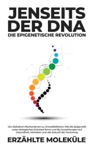 Jenseits der DNA: Die Epigenetische Revolution