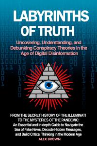 Labyrinths of Truth: Uncovering, Understanding, and Debunking Conspiracy Theories in the Age of Digital Disinformation