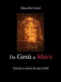 Da Gesù a Marx - Nascita e morte di una civiltà