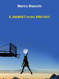 Il Basket (non) Ero Io