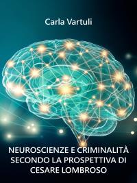 Neuroscienze e criminalità secondo la prospettiva di Cesare Lombroso.