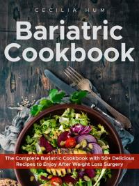 Bariatric Cookbook: The Complete Bariatric Cookbook with 50+ Delicious Recipes to Enjoy After Weight Loss Surgery
