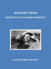 Massimo Troisi. Ritratto di "un uomo semplice".
