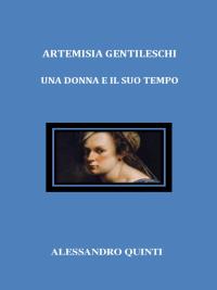 Artemisia Gentileschi. Una donna e il suo tempo.
