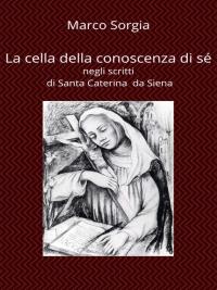 La cella della conoscenza di sé negli scritti di Santa Caterina da Siena