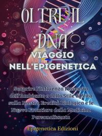 Oltre il DNA: Viaggio nell'Epigenetica